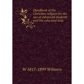 Книга Handbook of the Christian religion for the use of advanced students and the educated laity
Книга Handbook of the Christian religion for the use of advanced students and the educated laity