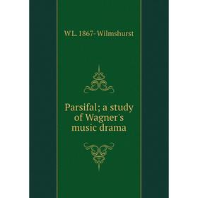 Книга Parsifal; a study of Wagner's music drama 
Книга Parsifal; a study of Wagner's music drama