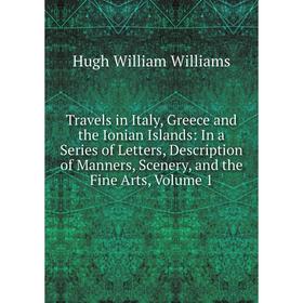 Книга Travels in Italy, Greece and the Ionian Islands: In a Series of Letters, Description of Manners, Scenery, and the Fine Arts
Книга Travels in Italy, Greece and the Ionian Islands: In a Series of Letters, Description of Manners, Scenery, and the Fine Arts