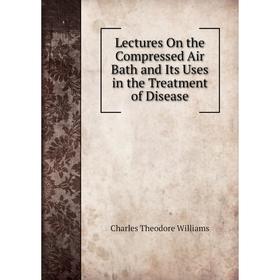Книга Lectures On the Compressed Air Bath and Its Uses in the Treatment of Disease
Книга Lectures On the Compressed Air Bath and Its Uses in the Treatment of Disease