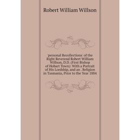 Книга Personal Recollections' of the Right Reverend Robert William Willson, D.D. (First Bishop of Hobart Town): With a Portrait of His Lordship, and a
Книга Personal Recollections' of the Right Reverend Robert William Willson, D.D. (First Bishop of Hobart Town): With a Portrait of His Lordship, and a