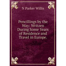 Книга Pencillings by the Way: Writzen During Some Years of Residence and Travel in Europe.
Книга Pencillings by the Way: Writzen During Some Years of Residence and Travel in Europe.