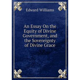 Книга An Essay On the Equity of Divine Government, and the Sovereignty of Divine Grace
Книга An Essay On the Equity of Divine Government, and the Sovereignty of Divine Grace