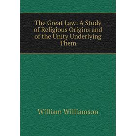 Книга The Great Law: A Study of Religious Origins and of the Unity Underlying Them
Книга The Great Law: A Study of Religious Origins and of the Unity Underlying Them