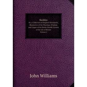 Книга BarddasOr, a Collection of Original Documents, Illustrative of the Theology, Wisdom, and Usages of the Bardo-Druidic System of the Isle of Brita
Книга BarddasOr, a Collection of Original Documents, Illustrative of the Theology, Wisdom, and Usages of the Bardo-Druidic System of the Isle of Brita