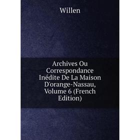 Книга Archives Ou Correspondance Inédite De La Maison D'orange-Nassau, Volume 6 (French Edition)
Книга Archives Ou Correspondance Inédite De La Maison D'orange-Nassau, Volume 6 (French Edition)