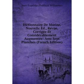 Книга Dictionnaire De Marine, Nouvelle Èd., Revue, Corrigée Et Considérablement Augmentée: Avec Sept Planches
Книга Dictionnaire De Marine, Nouvelle Èd., Revue, Corrigée Et Considérablement Augmentée: Avec Sept Planches