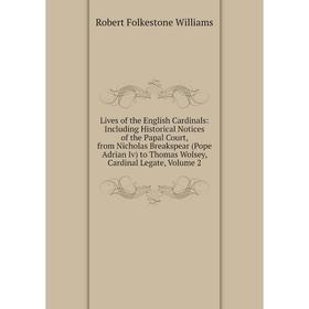 Книга Lives of the English Cardinals: Including Historical Notices of the Papal Court, from Nicholas Breakspear (Pope Adrian Iv) to Thomas Wolsey, Car
Книга Lives of the English Cardinals: Including Historical Notices of the Papal Court, from Nicholas Breakspear (Pope Adrian Iv) to Thomas Wolsey, Car