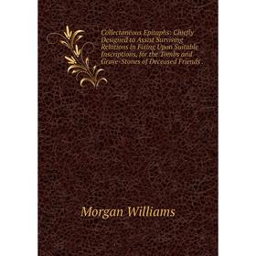Книга Collectaneous Epitaphs: Chiefly Designed to Assist Surviving Relations in Fixing Upon Suitable Inscriptions, for the Tombs and Grave-Stones of D
Книга Collectaneous Epitaphs: Chiefly Designed to Assist Surviving Relations in Fixing Upon Suitable Inscriptions, for the Tombs and Grave-Stones of D