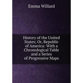 Книга History of the United States; Or, Republic of America: With a Chronological Table and a Series of Progressive Maps
Книга History of the United States; Or, Republic of America: With a Chronological Table and a Series of Progressive Maps