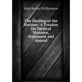 Книга The Healing of the Nations: A Treatise On Medical Missions, Statement and Appeal
Книга The Healing of the Nations: A Treatise On Medical Missions, Statement and Appeal