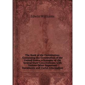 Книга The Book of the Constitution: Containing the Constitution of the United States; a Synopsis of the Several State Constitutions; with Various Othe
Книга The Book of the Constitution: Containing the Constitution of the United States; a Synopsis of the Several State Constitutions; with Various Othe
