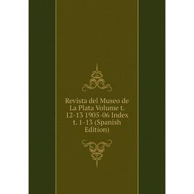 Книга Revista del Museo de La Plata Volume t. 12-13 1905-06 Index t. 1-13 (Spanish Edition)
Книга Revista del Museo de La Plata Volume t. 12-13 1905-06 Index t. 1-13 (Spanish Edition)