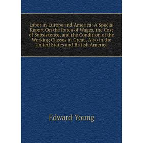 Книга Labor in Europe and America: A Special Report On the Rates of Wages, the Cost of Subsistence, and the Condition of the Working Classes in Great
Книга Labor in Europe and America: A Special Report On the Rates of Wages, the Cost of Subsistence, and the Condition of the Working Classes in Great