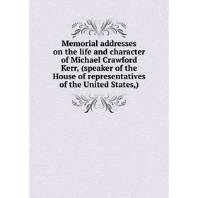Книга Memoria l addresses on the life and character of Michael Crawford Kerr, (speaker of the House of representatives of the United States)
Книга Memoria l addresses on the life and character of Michael Crawford Kerr, (speaker of the House of representatives of the United States)