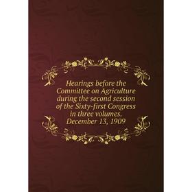 Книга Hearings before the Committee on Agriculture during the second session of the Sixty-first Congress in three volumes
Книга Hearings before the Committee on Agriculture during the second session of the Sixty-first Congress in three volumes