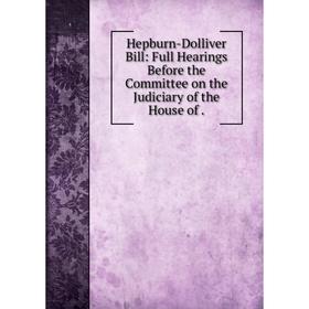 Книга Hepburn-Dolliver Bill: Full Hearings Before the Committee on the Judiciary of the House of.
Книга Hepburn-Dolliver Bill: Full Hearings Before the Committee on the Judiciary of the House of.