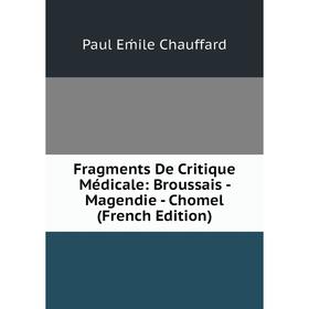 Книга Fragments De Critique Médicale: Broussais - Magendie - Chomel (French Edition)
Книга Fragments De Critique Médicale: Broussais - Magendie - Chomel (French Edition)