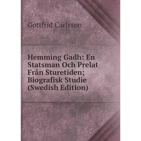 Книга Hemming Gadh: En Statsman Och Prelat Från Sturetiden; Biografisk Studie (Swedish Edition)
Книга Hemming Gadh: En Statsman Och Prelat Från Sturetiden; Biografisk Studie (Swedish Edition)