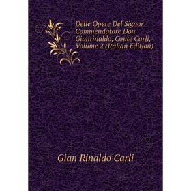 Книга Delle Opere Del Signor Commendatore Don Gianrinaldo, Conte Carli, Volume 2 (Italian Edition)
Книга Delle Opere Del Signor Commendatore Don Gianrinaldo, Conte Carli, Volume 2 (Italian Edition)