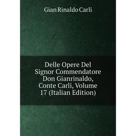 Книга Delle Opere Del Signor Commendatore Don Gianrinaldo, Conte Carli, Volume 17 (Italian Edition)
Книга Delle Opere Del Signor Commendatore Don Gianrinaldo, Conte Carli, Volume 17 (Italian Edition)