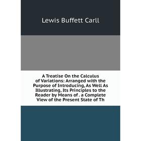 Книга A Treatise On the Calculus of Variations: Arranged with the Purpose of Introducing, As Well As Illustrating, Its Principles to the Reader by Mea
Книга A Treatise On the Calculus of Variations: Arranged with the Purpose of Introducing, As Well As Illustrating, Its Principles to the Reader by Mea