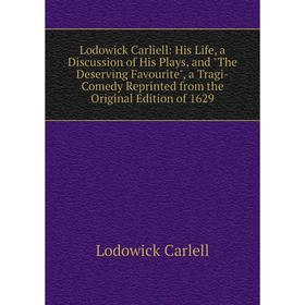 Книга Lodowick Carliell: His Life, a Discussion of His Plays, and The Deserving Favourite, a Tragi-Comedy Reprinted from the Original Edition of 1629
Книга Lodowick Carliell: His Life, a Discussion of His Plays, and The Deserving Favourite, a Tragi-Comedy Reprinted from the Original Edition of 1629