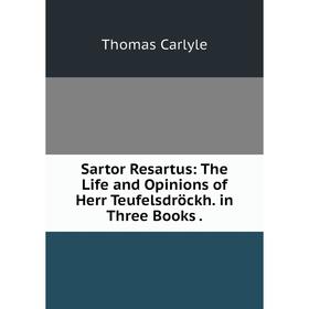 Книга Sartor Resartus: The Life and Opinions of Herr Teufelsdröckh. in Three Books.
Книга Sartor Resartus: The Life and Opinions of Herr Teufelsdröckh. in Three Books.