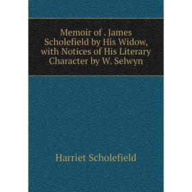 Книга Memoir of James Scholefield by His Widow, with Notices of His Literary Character by W Selwyn
Книга Memoir of James Scholefield by His Widow, with Notices of His Literary Character by W Selwyn