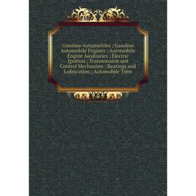 Книга Gasoline Automobiles; Gasoline Automobile Engines; Automobile Engine Auxiliaries; Electric Ignition; Transmission and Control Mechanism; Bearing
Книга Gasoline Automobiles; Gasoline Automobile Engines; Automobile Engine Auxiliaries; Electric Ignition; Transmission and Control Mechanism; Bearing
