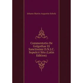 Книга Commentatio De Golgothae Et Sanctissimi D.N.J.C. Supulcri Situ (Latin Edition)
Книга Commentatio De Golgothae Et Sanctissimi D.N.J.C. Supulcri Situ (Latin Edition)