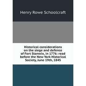 Книга Historical considerations on the siege and defence of Fort Stanwix, in 1776: read before the New York Historical Society
Книга Historical considerations on the siege and defence of Fort Stanwix, in 1776: read before the New York Historical Society