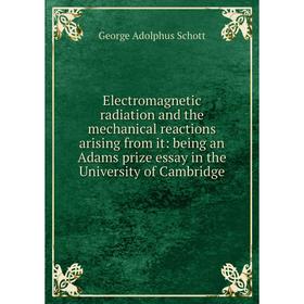 Книга Electromagnetic radiation and the mechanical reactions arising from it: being an Adams prize essay in the University of Cambridge
Книга Electromagnetic radiation and the mechanical reactions arising from it: being an Adams prize essay in the University of Cambridge