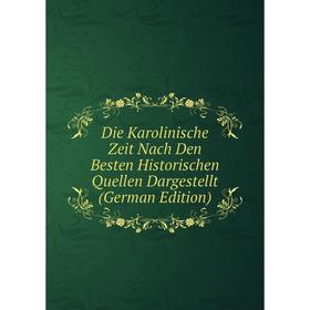 Книга Die Karolinische Zeit Nach Den Besten Historischen Quellen Dargestellt (German Edition)
Книга Die Karolinische Zeit Nach Den Besten Historischen Quellen Dargestellt (German Edition)