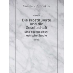 Книга Die Prostituierte und die GesellschaftEine soziologisch-ethische Studie
Книга Die Prostituierte und die GesellschaftEine soziologisch-ethische Studie