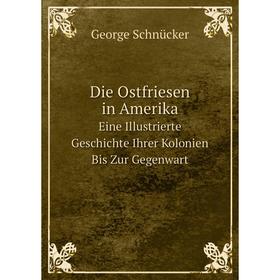 Книга Die Ostfriesen in AmerikaEine Illustrierte Geschichte Ihrer Kolonien Bis Zur Gegenwart
Книга Die Ostfriesen in AmerikaEine Illustrierte Geschichte Ihrer Kolonien Bis Zur Gegenwart