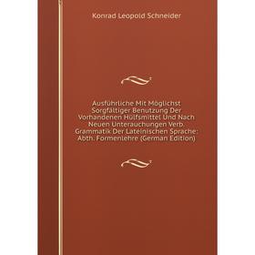 Книга Ausführliche Mit Möglichst Sorgfältiger Benutzung Der Vorhandenen Hülfsmittel Und Nach Neuen Unterauchungen Verb. Grammatik Der Lateinischen Spr
Книга Ausführliche Mit Möglichst Sorgfältiger Benutzung Der Vorhandenen Hülfsmittel Und Nach Neuen Unterauchungen Verb. Grammatik Der Lateinischen Spr