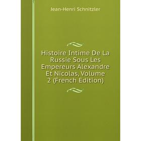Книга Histoire Intime De La Russie Sous Les Empereurs Alexandre Et Nicolas, Volume 2 (French Edition)
Книга Histoire Intime De La Russie Sous Les Empereurs Alexandre Et Nicolas, Volume 2 (French Edition)