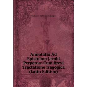 Книга Annotatio Ad Epistolam Jacobi Perpetua: Cum Brevi Tractatione Isagogica (Latin Edition)
Книга Annotatio Ad Epistolam Jacobi Perpetua: Cum Brevi Tractatione Isagogica (Latin Edition)