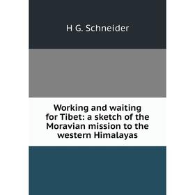 Книга Working and waiting for Tibet: a sketch of the Moravian mission to the western Himalayas
Книга Working and waiting for Tibet: a sketch of the Moravian mission to the western Himalayas