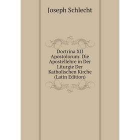 Книга Doctrina XII Apostolorum: Die Apostellehre in Der Liturgie Der Katholischen Kirche (Latin Edition)
Книга Doctrina XII Apostolorum: Die Apostellehre in Der Liturgie Der Katholischen Kirche (Latin Edition)