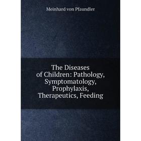 Книга The Diseases of Children: Pathology, Symptomatology, Prophylaxis, Therapeutics, Feeding
Книга The Diseases of Children: Pathology, Symptomatology, Prophylaxis, Therapeutics, Feeding