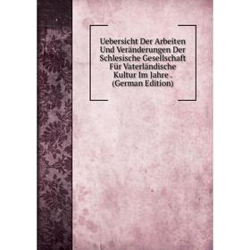 Книга Uebersicht Der Arbeiten Und Veränderungen Der Schlesische Gesellschaft Für Vaterländische Kultur Im Jahre
Книга Uebersicht Der Arbeiten Und Veränderungen Der Schlesische Gesellschaft Für Vaterländische Kultur Im Jahre