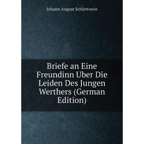 Книга Briefe an Eine Freundinn Uber Die Leiden Des Jungen Werthers (German Edition)
Книга Briefe an Eine Freundinn Uber Die Leiden Des Jungen Werthers (German Edition)