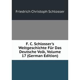 Книга F. C. Schlosser's Weltgeschichte Für Das Deutsche Volk, Volume 17 (German Edition)
Книга F. C. Schlosser's Weltgeschichte Für Das Deutsche Volk, Volume 17 (German Edition)