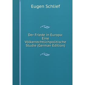 Книга Der Friede in Europa: Eine Völkerrechtlichpolitische Studie (German Edition)
Книга Der Friede in Europa: Eine Völkerrechtlichpolitische Studie (German Edition)