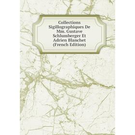 Книга Collections Sigillographiques De Mm. Gustave Schlumberger Et Adrien Blanchet (French Edition)
Книга Collections Sigillographiques De Mm. Gustave Schlumberger Et Adrien Blanchet (French Edition)