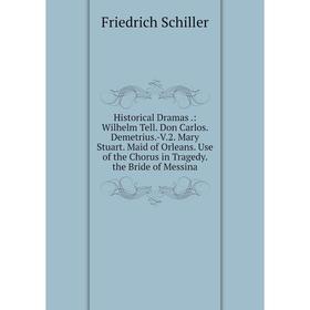 Книга Historical Dramas: Wilhelm Tell. Don Carlos. Demetrius.-V.2. Mary Stuart. Maid of Orleans. Use of the Chorus in Tragedy
Книга Historical Dramas: Wilhelm Tell. Don Carlos. Demetrius.-V.2. Mary Stuart. Maid of Orleans. Use of the Chorus in Tragedy