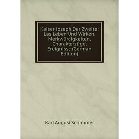 Книга Kaiser Joseph Der Zweite: Las Leben Und Wirken, Merkwürdigkeiten, Charakterz üge, Ereignisse
Книга Kaiser Joseph Der Zweite: Las Leben Und Wirken, Merkwürdigkeiten, Charakterz üge, Ereignisse
