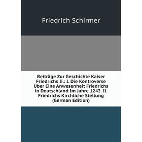 Книга Beiträge Zur Geschichte Kaiser Friedrichs Ii.: I. Die Kontroverse Über Eine Anwesenheit Friedrichs in Deutschland Im Jahre 1242. Ii. Friedrichs
Книга Beiträge Zur Geschichte Kaiser Friedrichs Ii.: I. Die Kontroverse Über Eine Anwesenheit Friedrichs in Deutschland Im Jahre 1242. Ii. Friedrichs